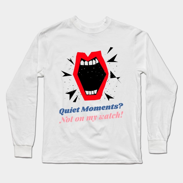 Extrovert: Quiet moments? Not on my watch! Long Sleeve T-Shirt by Hermit-Appeal